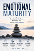 Emotional Maturity - Developing Wisdom, Resilience, and Lasting Inner Strength